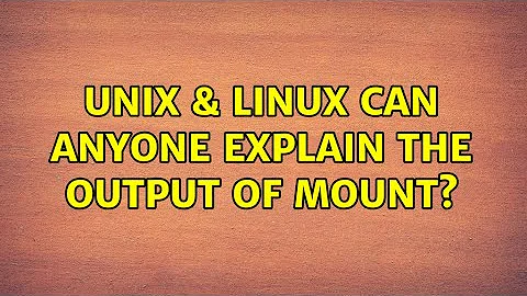 Unix & Linux: Can anyone explain the output of mount? (3 Solutions!!)