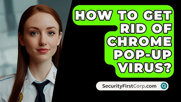 How To Get Rid Of Chrome Pop-Up Virus? - SecurityFirstCorp.com