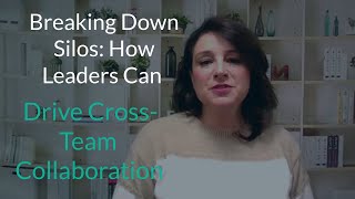 Breaking Down Silos How Leaders Can Drive Cross-Team Collaboration