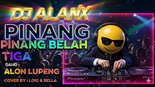 Download lagu DJ Alanx Remix | Pinang Belah Tiga | Alon Lupeng (Cover by Loki & Bella)
