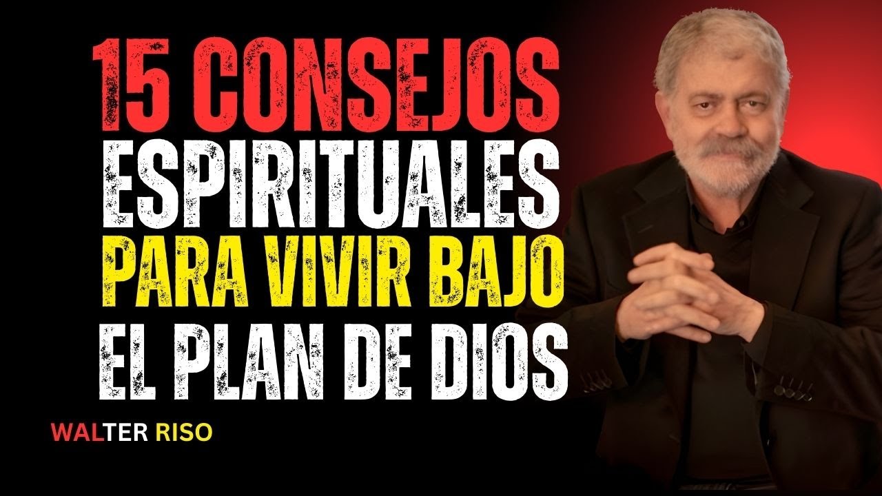 15 Consejos Espirituales Para Vivir Bajo el Plan de Dios || by Walter Riso