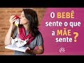 O Bebê Sente o Que a Mãe Sente?