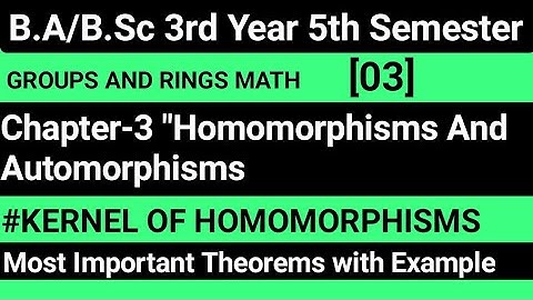 Kernel Of Homomorphisms ||Chapter 3 Groups And Rings Math | BSc 5th Semester || Theorems And Example