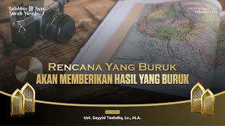 Rencana Yang Buruk Akan Memberikan Hasil Yang Buruk | Ustaz Sayyid Tashdiq, Lc., M.A.