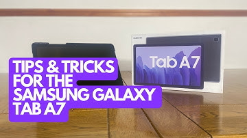 Tips & Tricks for the Samsung Galaxy Tab A7