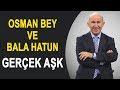 Kuruluş Osman - Osman Bey ve Bala Hatun Gerçek Aşk - Ahmet Şimşirgil