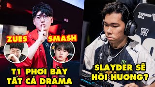 Update LMHT: T1 phơi bày tất cả sự thật drama Gumayusi, Smash, Zeus, Doran - Slayder sẽ hồi hương?