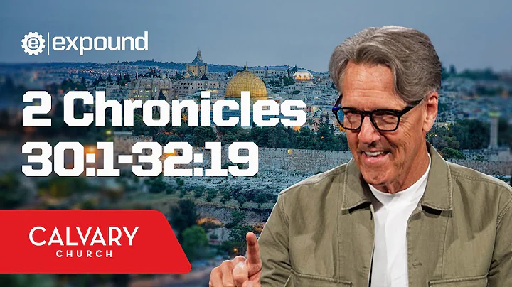 2 Chronicles 30:1-32:19 - Skip Heitzig