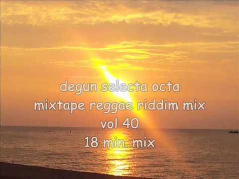 Degun Volume degun selecta octa mixtape reggae riddim mix vol 40 18 min mix - YouTube