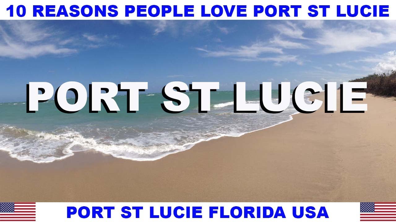 10 REASONS WHY PEOPLE LOVE PORT ST LUCIE FLORIDA USA 