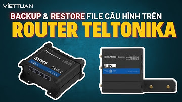 Hướng dẫn Backup & Restore cấu hình Router Teltonika