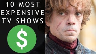 Top 10 Most Expensive TV Shows Of All Time