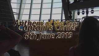 Anthem of the Seas - Captain's Corner 6th June 2019