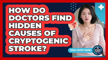 How Do Doctors Find Hidden Causes Of Cryptogenic Stroke? - Stroke Support Channel