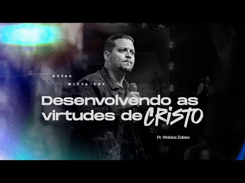 Novas Mensagens - Desenvolvendo as virtudes de Cristo - Vinicius Zulato