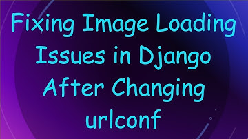 Fixing Image Loading Issues in Django After Changing urlconf