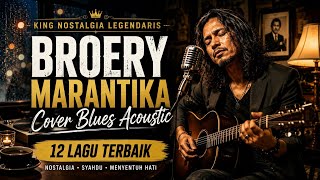 BROERY MARANTIKA – 12 Lagu Nostalgia Terbaik | Cover Blues Acoustic Paling Menyentuh