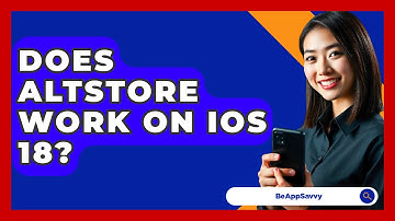 Does AltStore Work on iOS 18? - Be App Savvy
