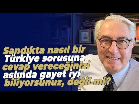 Sandıkta nasıl bir Türkiye sorusuna cevap vereceğinizi aslında gayet iyi biliyorsunuz, değil mi?