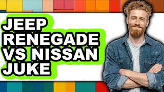 Jeep Renegade vs Nissan Juke - Which is Better