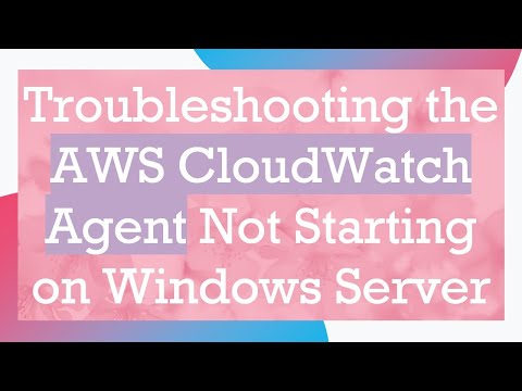 Troubleshooting the AWS CloudWatch Agent Not Starting on Windows Server