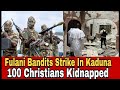 Fulani BANDITS KIDNAP 100 Christians In Kaduna During Service TURJI STRIKES AGAIN