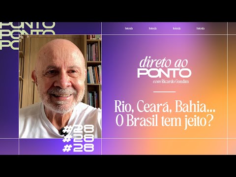 Rio, Ceará, Bahia - o Brasil tem jeito? | Direto ao Ponto #28