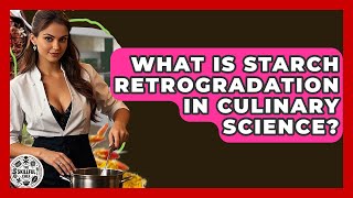 What Is Starch Retrogradation In Culinary Science? - The Skillful Chef