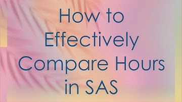 How to Effectively Compare Hours in SAS