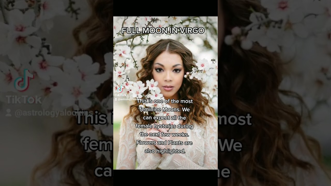 The Full Virgo Moon is considered a feminine Moon which tends to critical thought   astrology