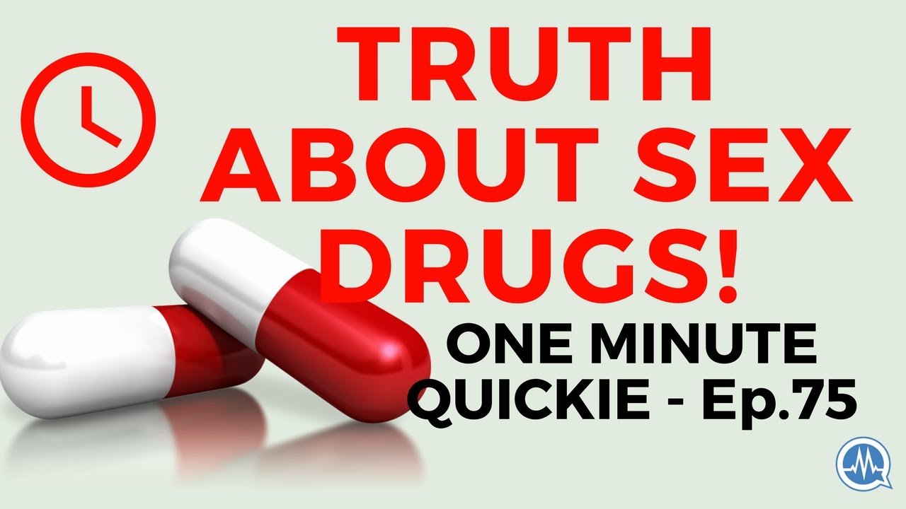 The Truth About Sex Drugs And Sex Performance Enhancement Drugs One Minute Quickie Episode