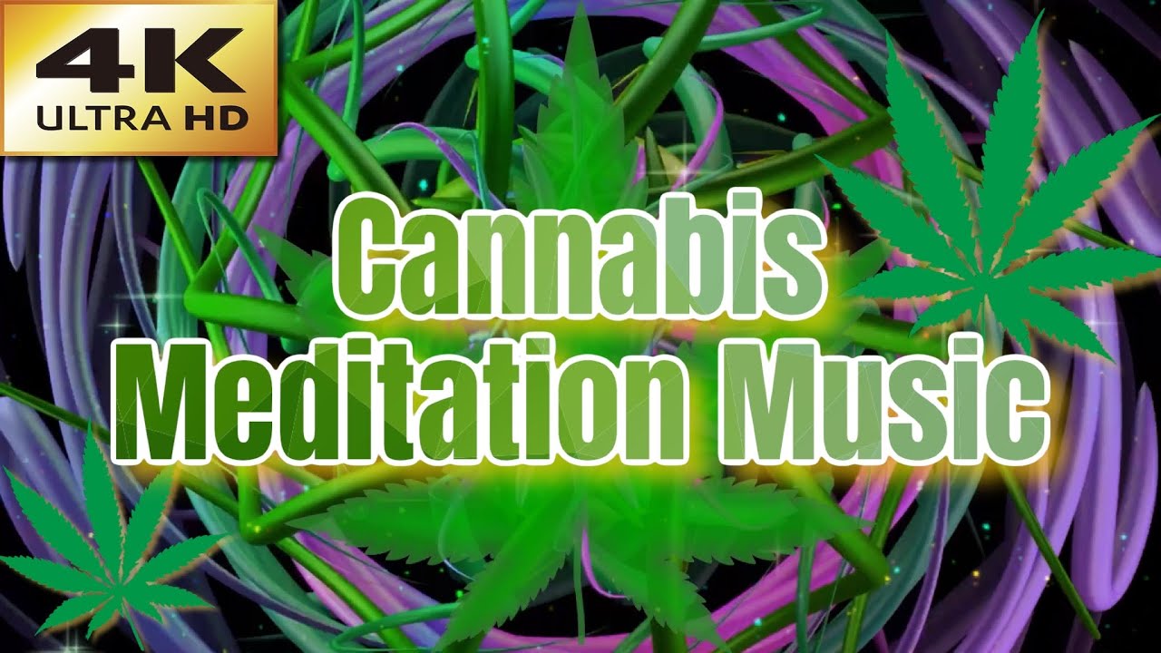 4K Cannabis Meditation Music Trippy Weed Vibes