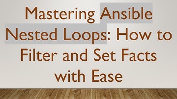 Mastering Ansible Nested Loops: How to Filter and Set Facts with Ease