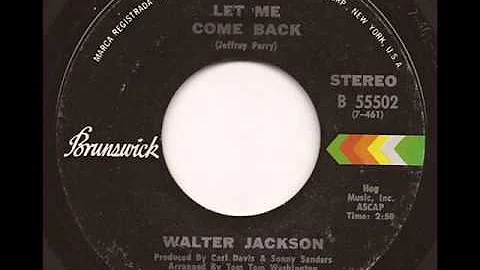 WALTER JACKSON - LET ME COME BACK (BRUNSWICK)