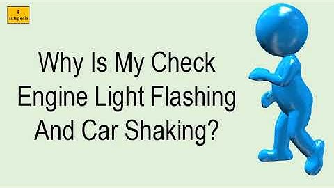 Why Is My Check Engine Light Flashing And Car Shaking?