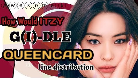 How would ITZY sing " QUEENCARD " BY G(I)-DLE  // line distribution