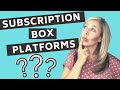 Subscription Box Platforms | Pros & Cons To Make Picking The Right Platform For Your Business EASY!