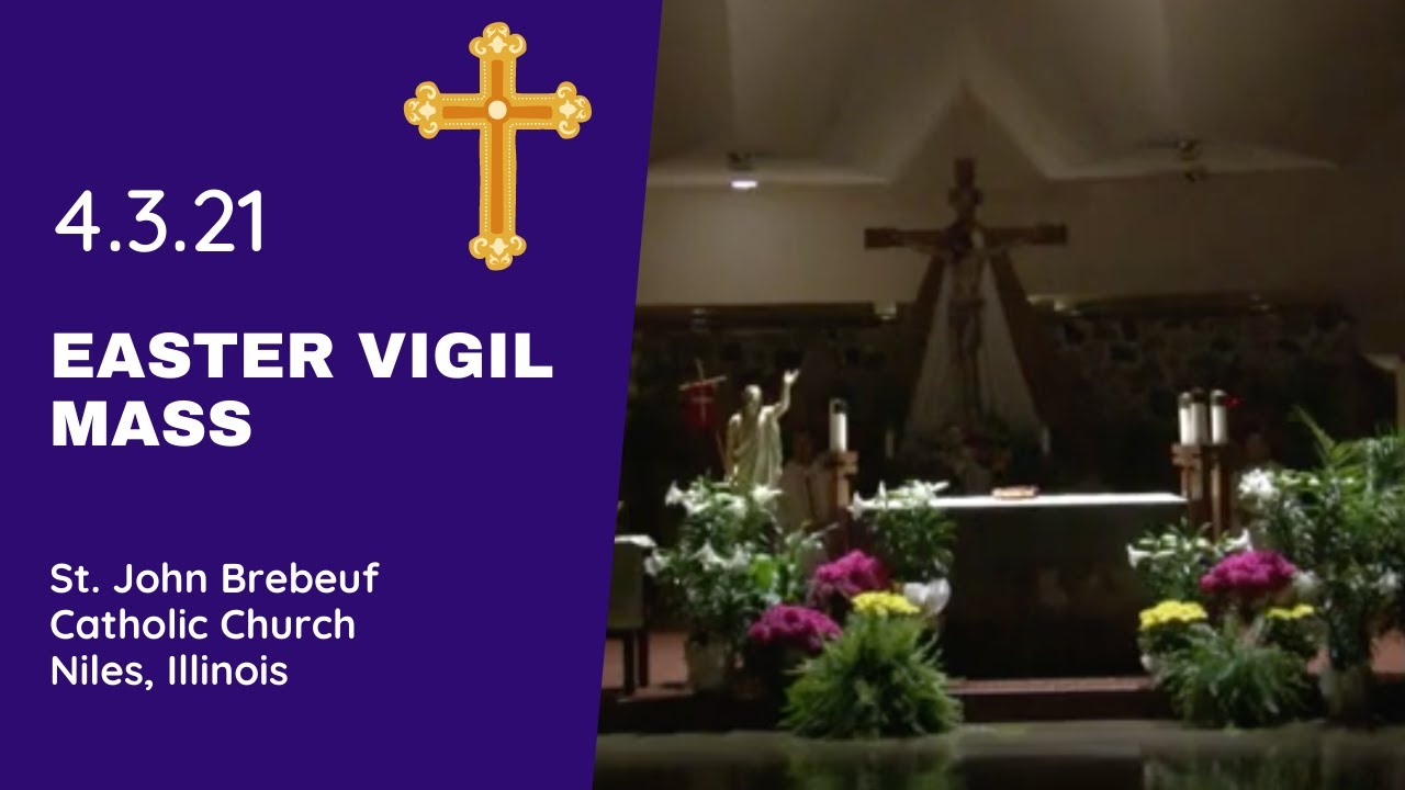 Easter Vigil Mass on April 3, 2021 from St. John Brebeuf Catholic Church in Niles, Illinois Easter Vigil Mass on April 3, 2021 from St. John Brebeuf Catholic Church in Niles, Illinois