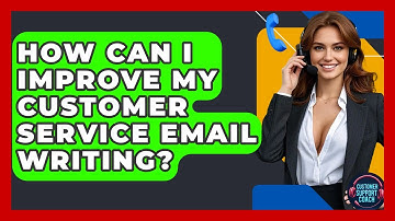 How Can I Improve My Customer Service Email Writing? - Customer Support Coach