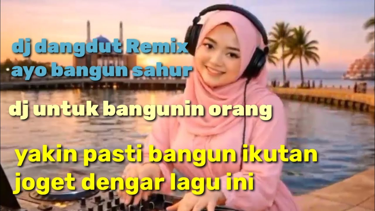 DJ DANGDUT REMIX AYO BANGUN SAHUR 2026 - BANGUNIN TETANGGA AUTO JOGET!@djdangdut47