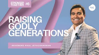Raising Godly Generations | Stronger Together Ep06 | Rev Paul Jeyachandran