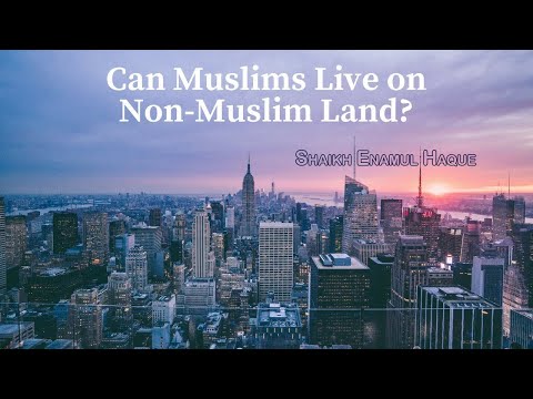Residing in Non-Muslim Lands. Engr. Enamul Haque