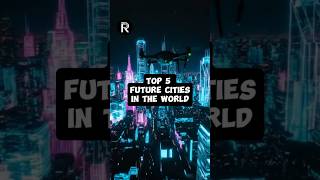 Top 5 Future Cities In The World 🌎