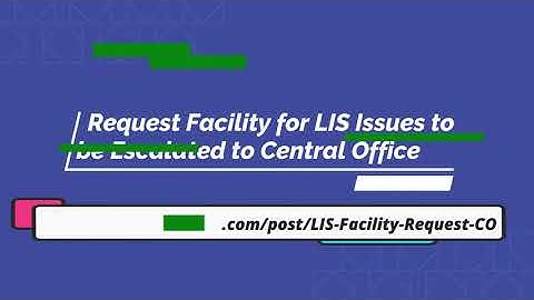 Tutorial on How to Utilize the Request Facility for LIS Issues to be Escalated to Central Office