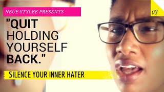 "Quit Holding Yourself Back" - Silence Your Inner Hater - Neue Stylee Ep. 3