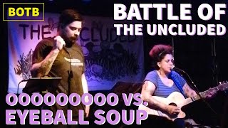 Battle of The Uncluded: Day 7 - Oooooooooo vs. Eyeball Soup