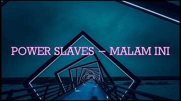 POWER SLAVES - MALAM INI |LYRICS