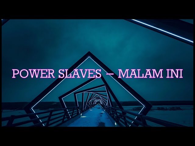 POWER SLAVES - MALAM INI |LYRICS class=