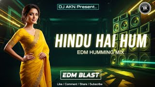 Hindu Hai Ham (Edm Haming Vibration Mix) Dj Akn Prayagraj | EDM BLAST
