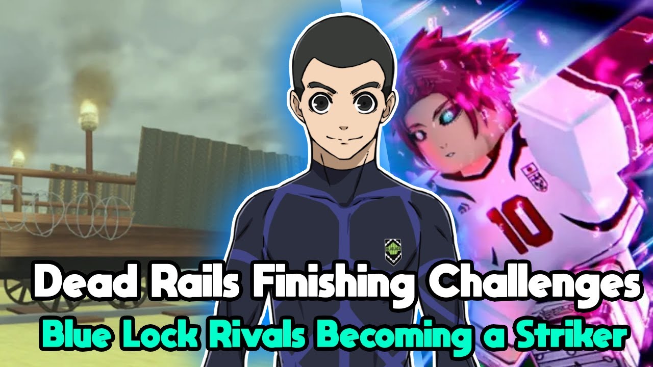 Live Dead Rails Finishing Challenges and Blue lock Rivals Becoming a ...